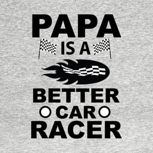 Funny Papa Is A Better Car Racer Design T-Shirt